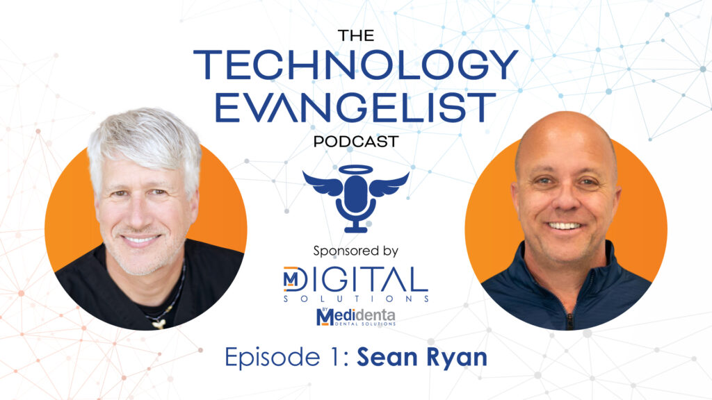 Technology Evangelist Podcast - Dr. John Flucke - Episode 1: Sean Ryan on the Future of Digital Dentistry - 02