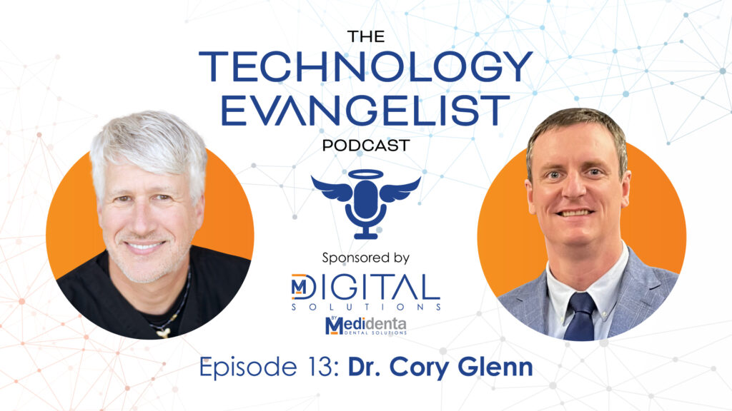 Technology Evangelist Podcast - Dr. John Flucke - Episode 13: Dr. Cory Glenn on Digital Dentistry Innovations - 02