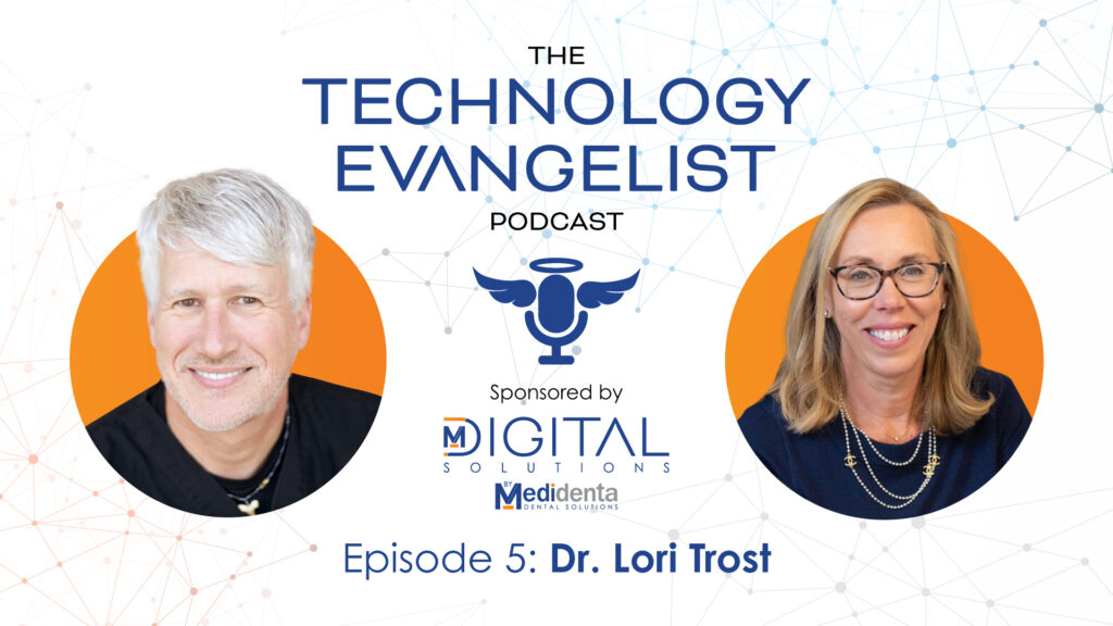 Technology Evangelist Podcast - Dr. John Flucke - Episode 5: Dr. Lori Trost on the Future of Digital Dentistry - 02