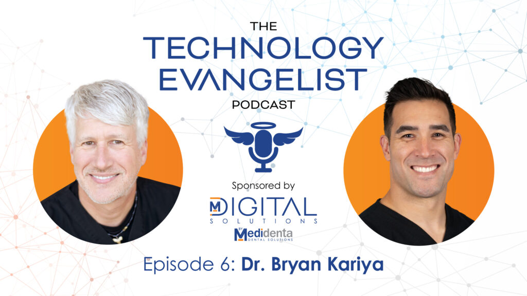 Technology Evangelist Podcast - Dr. John Flucke - Episode 6: Dr. Bryan Kariya on Advancing Digital Dentistry - 02